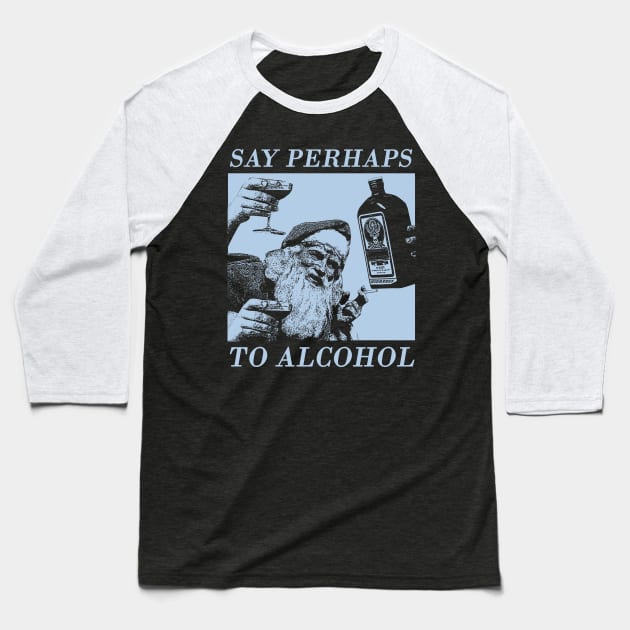 say perhaps to alcohol Baseball T-Shirt by psninetynine